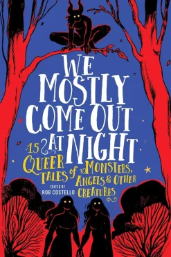 Alexandra Villasante We Mostly Come Out at Night: 15 Queer Tales of Monsters, Angels & Other Creatures* Lgbtq+