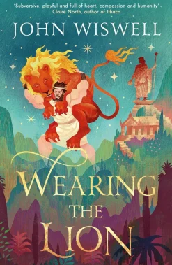 John Wiswell Wearing The Lion: The Story of Hercules as You've Never Read It Before, by the Nebula Award-Winning Author* Fantasy