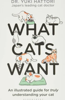 Yuki Hattori What Cats Want: An Illustrated Guide for Truly Understanding Your Cat* Humor