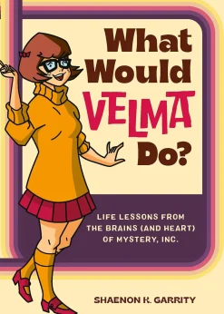 Shaenon K. Garrity What Would Velma Do?: Life Lessons from the Brains (and Heart) of Mystery, Inc.* Teknikk & Vitenskap|Humor