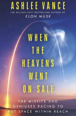 Ashlee Vance When The Heavens Went On Sale: The Misfits and Geniuses Racing to Put Space Within Reach* Biografier|Teknikk & Vitenskap