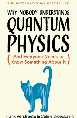 Céline Broeckaert Why Nobody Understands Quantum Physics: The Story of the Science That Shapes Our World* Teknikk & Vitenskap