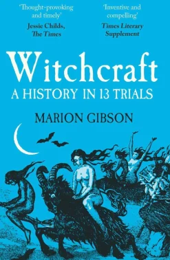 Marion Gibson Teknikk & Vitenskap|Historie^Witchcraft: A History in Thirteen Trials