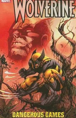 Christopher Yost Wolverine: Dangerous Games* Wolverine