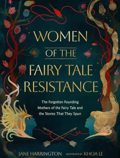 Jane Harrington Teknikk & Vitenskap|Historie^Women of the Fairy Tale Resistance: The Forgotten Founding Mothers of the Fairy Tale and the Stories That They Spun