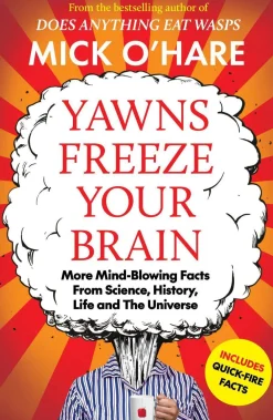 Mick O'Hare Humor^Yawns Freeze Your Brain: Fun and Interesting Facts From Science, History, Life and The Universe