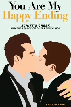 Emily Garside Teknikk & Vitenskap^You Are My Happy Ending: Schitt's Creek and the Legacy of Queer Television