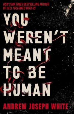 Andrew Joseph White Science Fiction|Lgbtq+^You Weren't Meant to Be Human