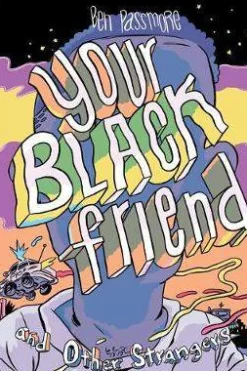 Ben Passmore Your Black Friend and Other Strangers* Biografier